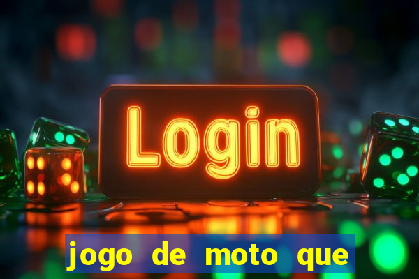 jogo de moto que da grau